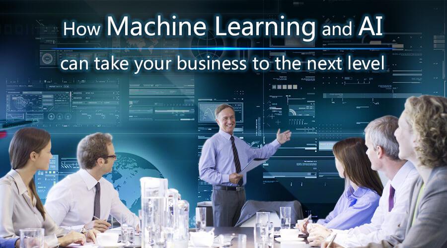 How AI and Machine Learning can take your business to the next level?