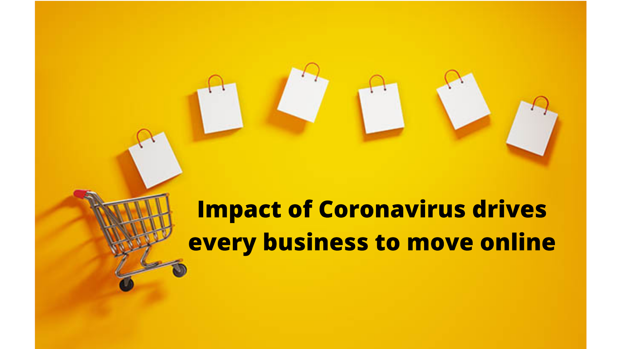 Impact of COVID19 drives every business to move online