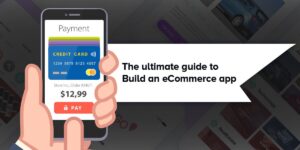 The ultimate guide to create a perfect ecommerce mobile app for your existing online store