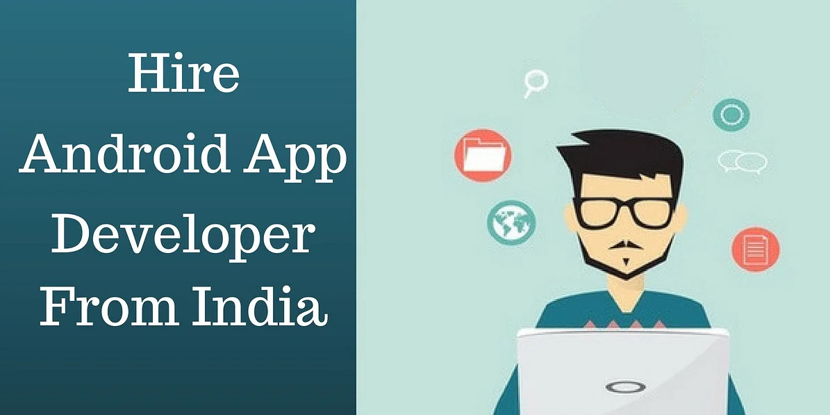 What are the factors should consider when hiring the android app developer from India?