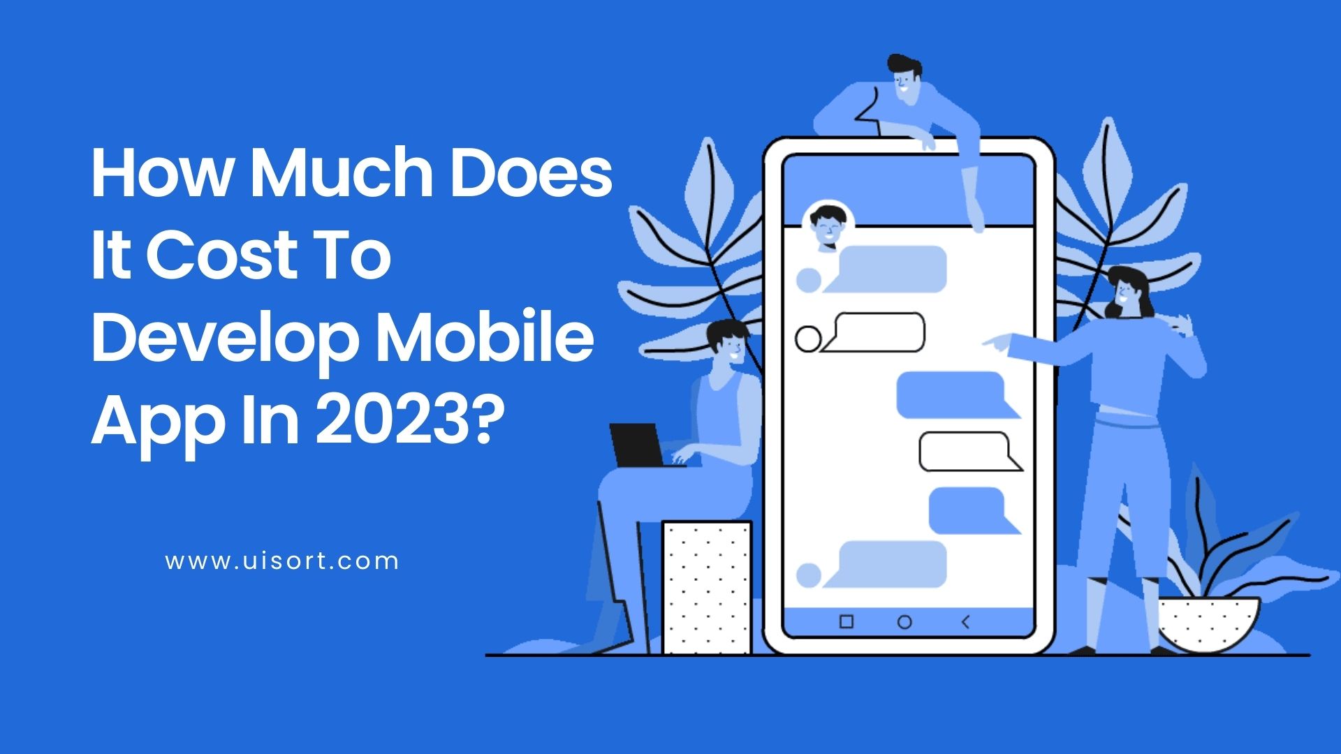 how-much-does-it-cost-to-develop-mobile-app-in-2023-uisort-technologies
