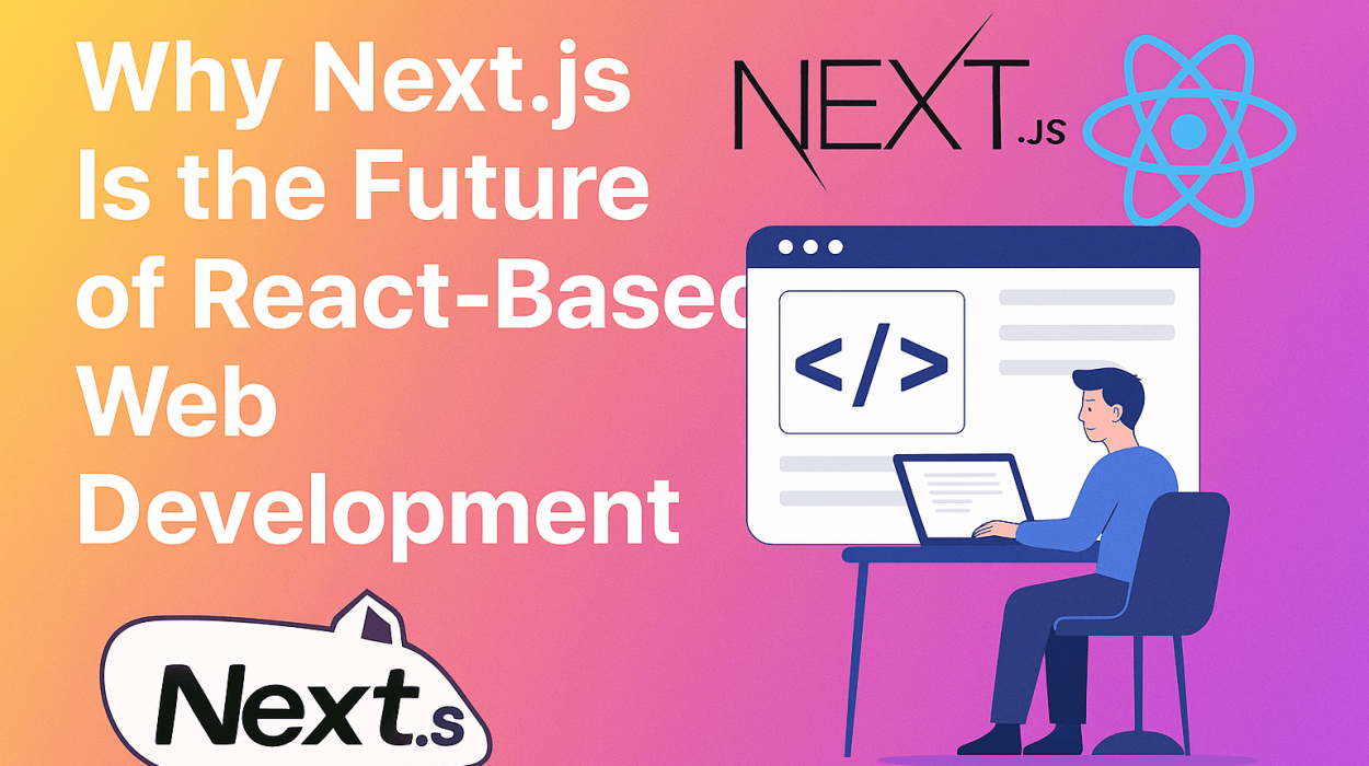 Why Next.js is the Future of React-Based Web Development