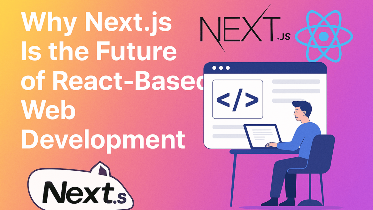 Why Next.js Is the Future of React-Based Web Development